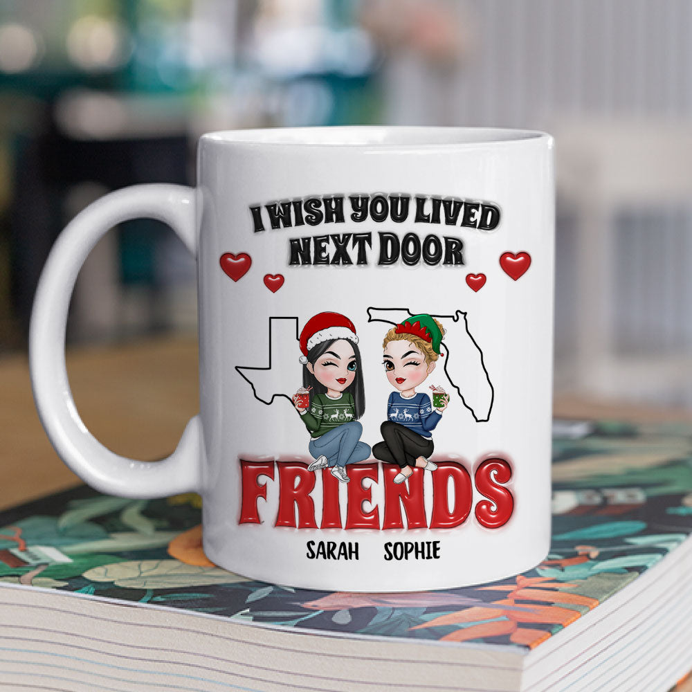 Custom Best Friend, Christmas & Birthday Friendship Keepsake Gift • I Wish You Lived Next Door - Personalized 3D Inflated Effect Coffee Mug