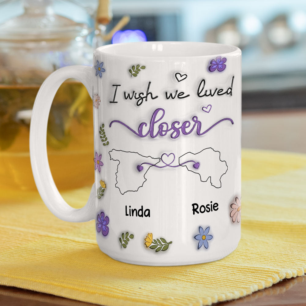 Custom Best Friend, Christmas & Birthday Friendship Keepsake Gift • I Wish We Lived Closer Country Version - Personalized 3D Inflated Effect Mug