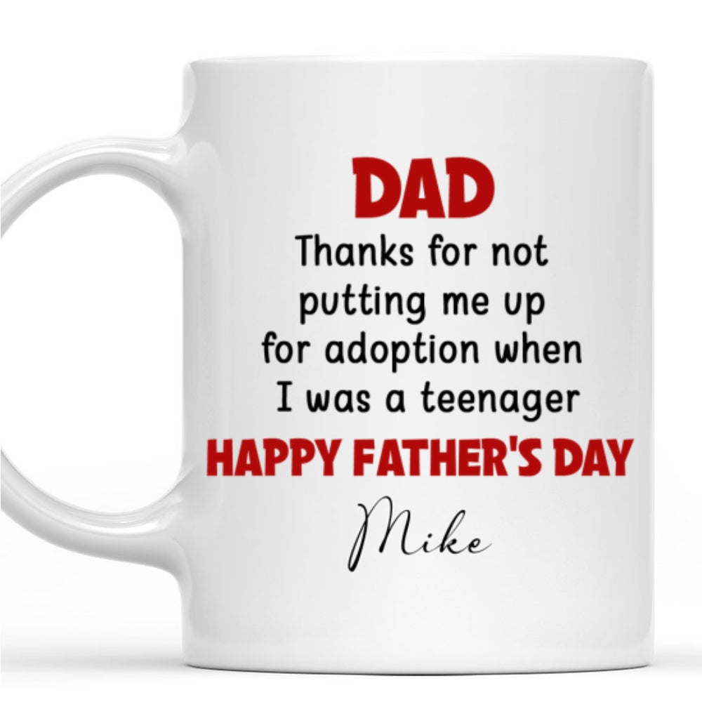 Custom Father's Day, Special Gift for Dad & Grandpa • Thanks For Not Putting Me Up - Personalized Coffee Mug