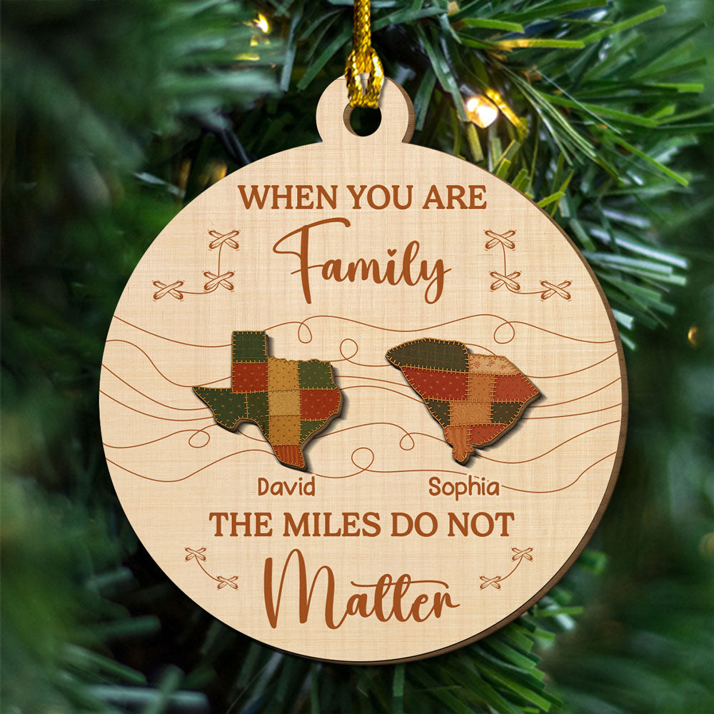 Custom Family Ornament, Christmas Gift for Family Members •  When You Are Family The Miles Do Not Matter - Personalized Freeshape 2-Layered Wood Ornament