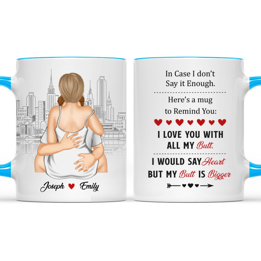 Custom Anniversary Keepsake Gifts For Couple • A Reminder Mug I Love You With All My Butt - Personalized Accent Mug