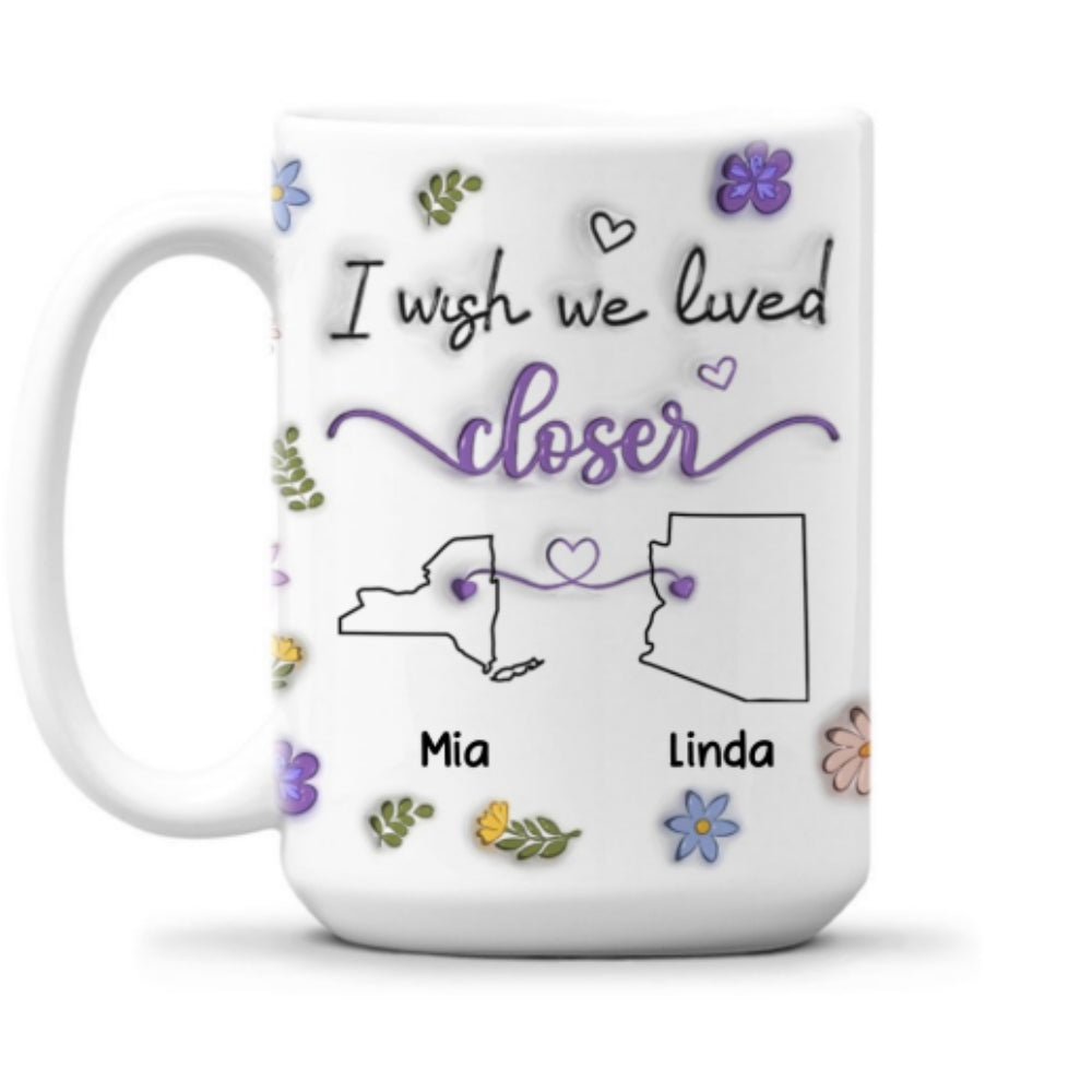 Custom Best Friend, Christmas & Birthday Friendship Keepsake Gift • I Wish We Lived Closer - Personalized 3D Inflated Effect Mug