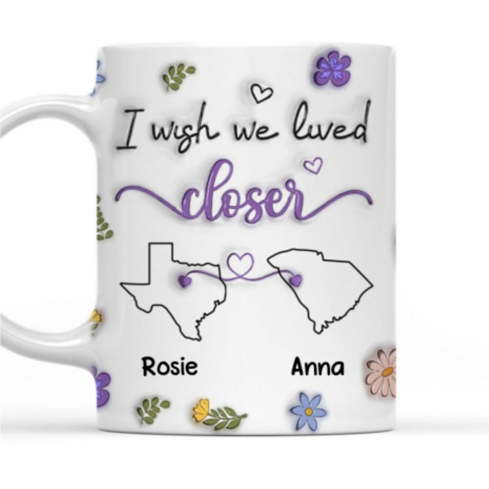 Custom Best Friend, Christmas & Birthday Friendship Keepsake Gift • I Wish We Lived Closer - Personalized 3D Inflated Effect Mug