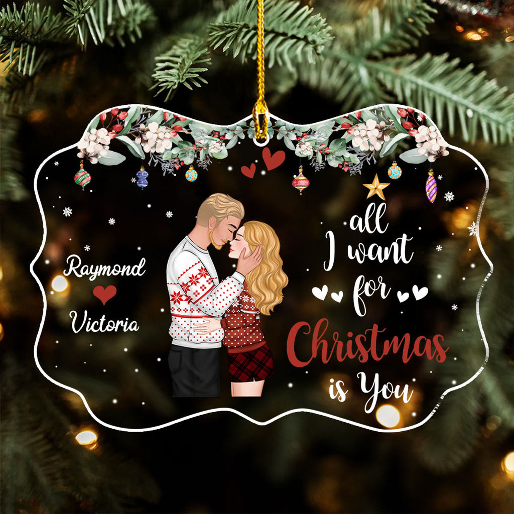Custom Couple Christmas Ornament, Anniversary Gift •  All I Want For Christmas Is You - Personalized Acrylic Ornament