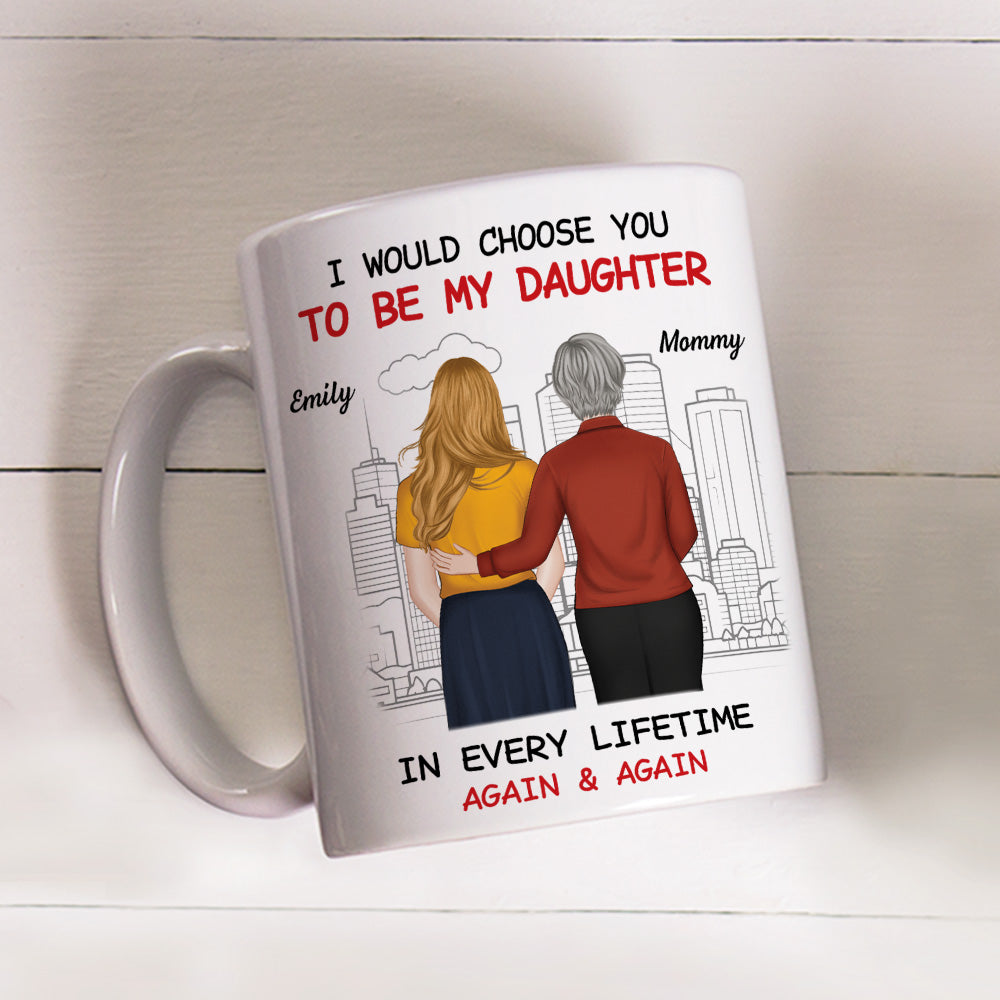Custom Christmas & Birthday Gift for Daughter • Always Choose You Mom And Beautiful Daughter - Personalized Coffee Mug