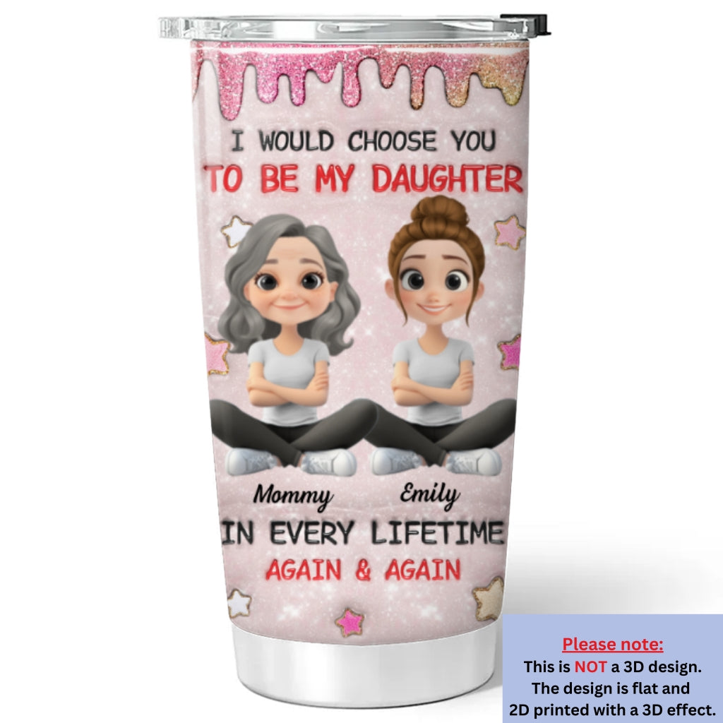 Custom Christmas Birthday Gifts For Daughter • Always Choose You Mom And Daughter - Personalized 3D Inflated Effect Tumbler