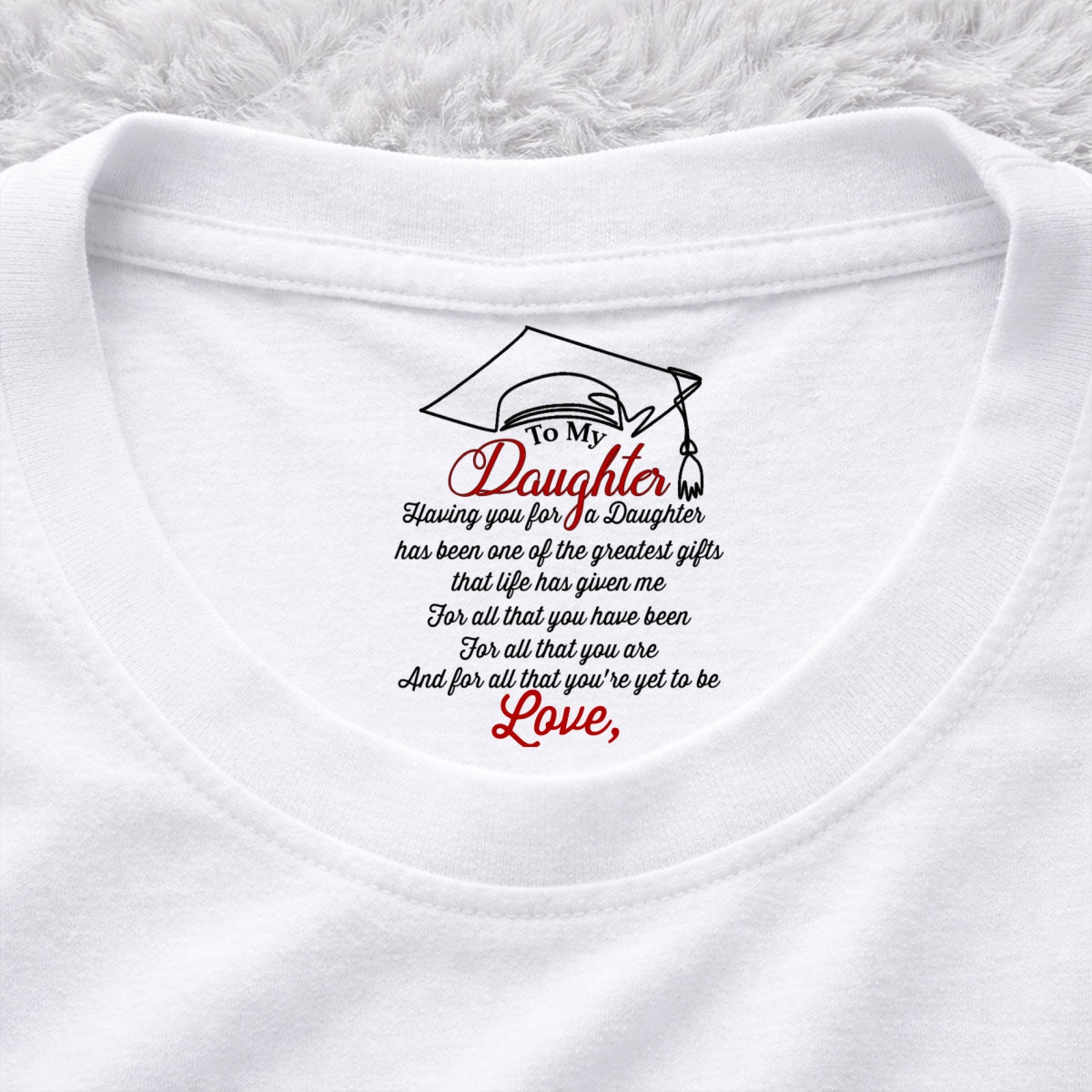 Custom Christmas & Birthday Gift for Daughter • The Greatest Gift Life Ever Gives Me - Personalized Inside Neck Print T-Shirt