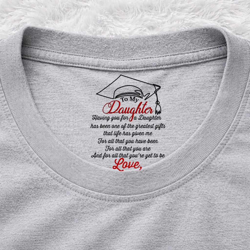 Custom Christmas & Birthday Gift for Daughter • The Greatest Gift Life Ever Gives Me - Personalized Inside Neck Print T-Shirt
