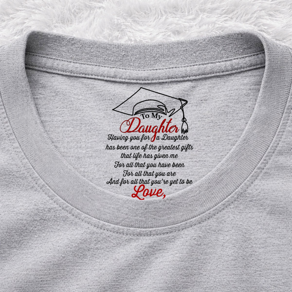 Custom Christmas & Birthday Gift for Daughter • The Greatest Gift Life Ever Gives Me - Personalized Inside Neck Print T-Shirt