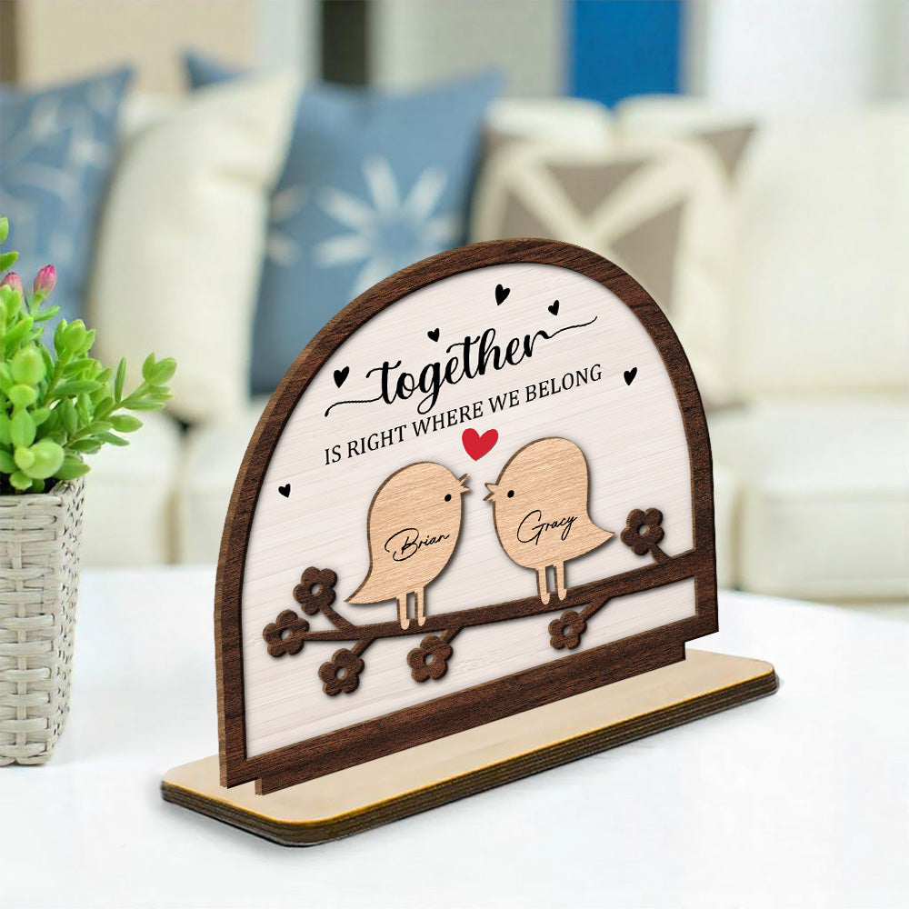 Custom Couple's Decor, Anniversary & Wedding Gift • Together Is Right Where We Belong - Personalized 2-Layer Wood Plaque With Flat Base