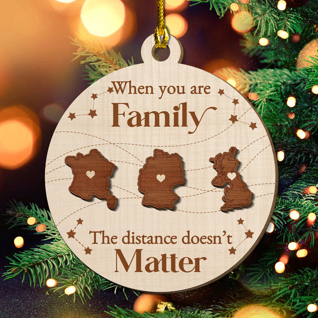 Custom Family Christmas Ornament for Long Distance Families •  When You Are Family, The Distance Does Not Matter European - Personalized Freeshape 2-Layered Wood Ornament