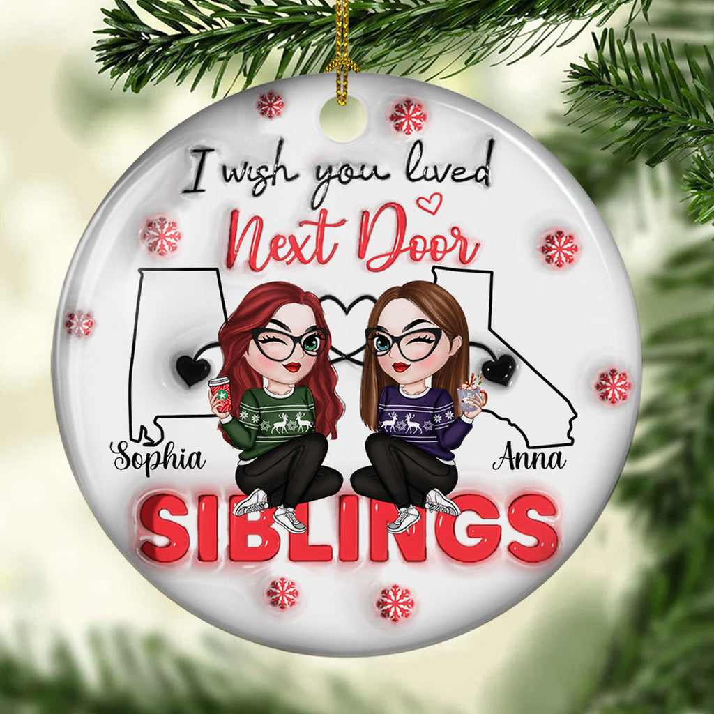 Custom Friendship Christmas Ornament, Best Friend Gift •  I Wish You Lived Next Door - Personalized 3D Inflated Effect Ceramic Ornament