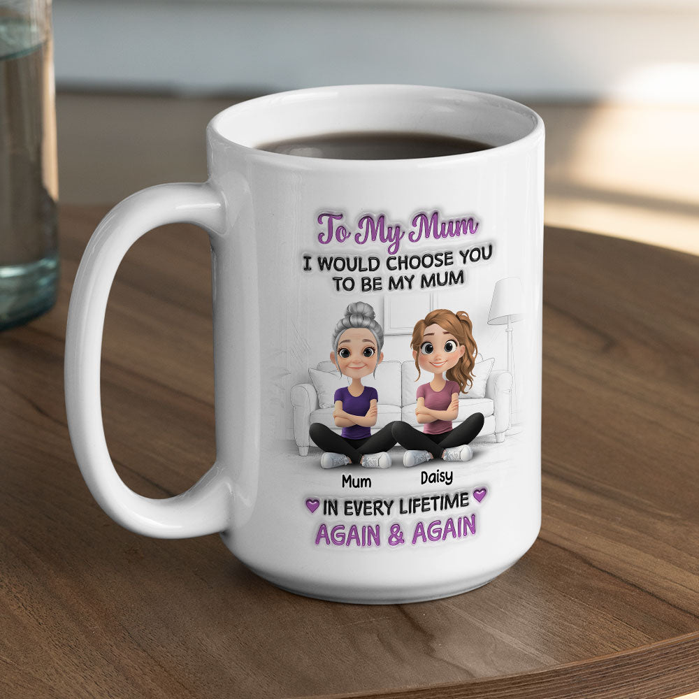 Custom Mother's Day Gift for Mom & Grandma • Choose You Being My Mom For All Time - Personalized 3D Effect Mug