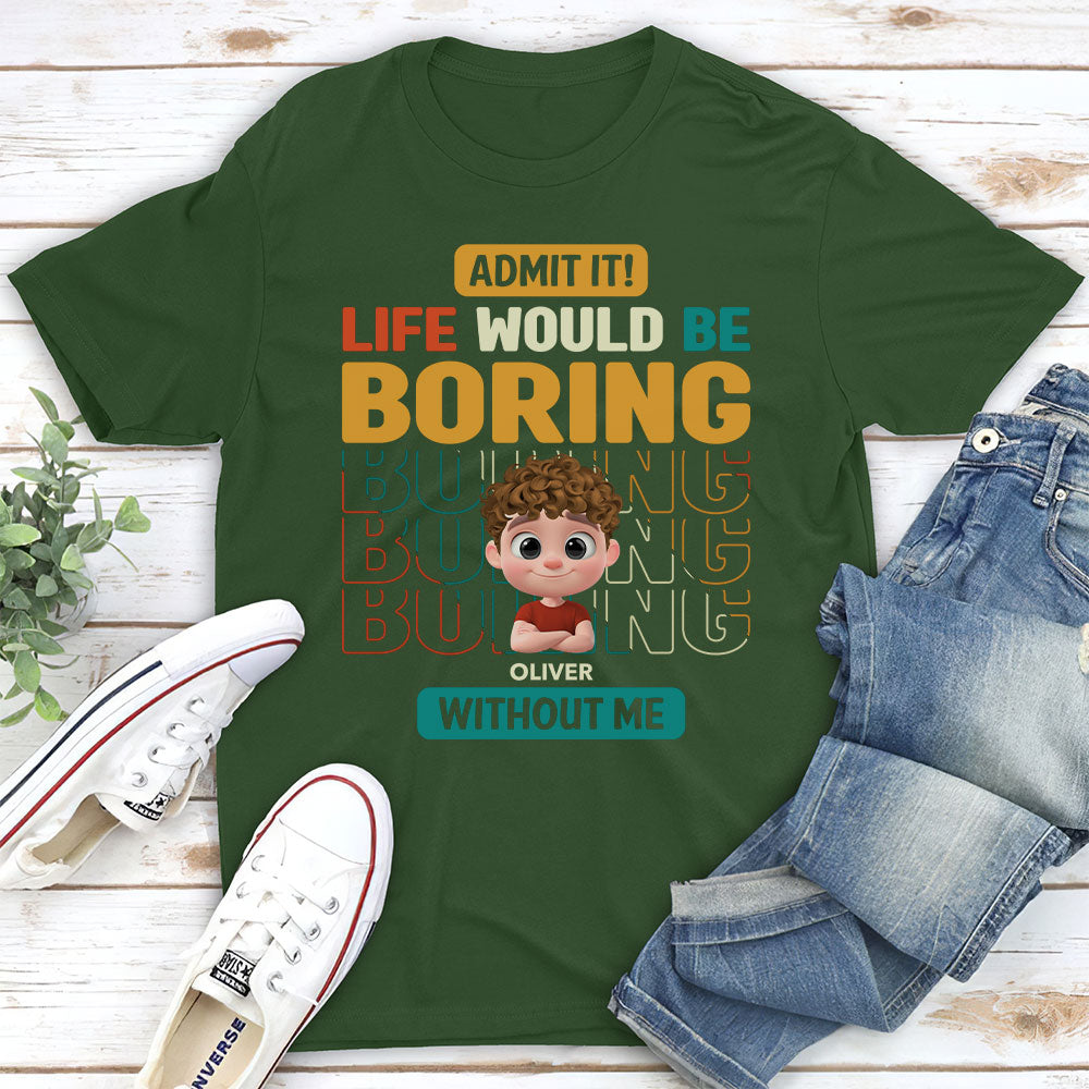 Custom Father's Day, Special Gift for Dad & Grandpa • Life Would Be Boring Without Us - Personalized Shirt