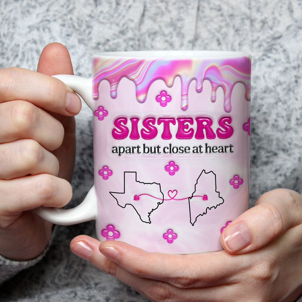 Custom Christmas & Birthday Gift For Sister • Sisters Apart - Personalized 3D Inflated Effect Mug