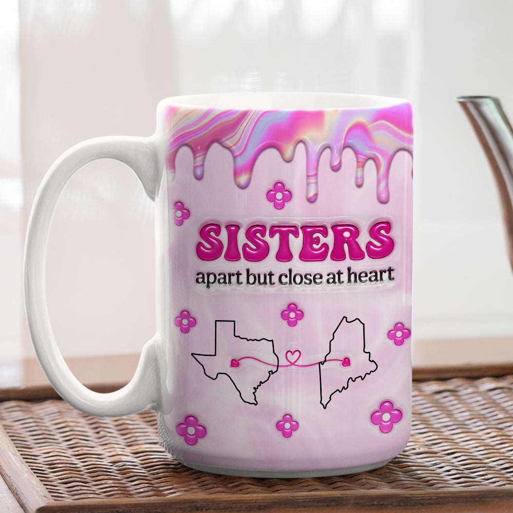 Custom Christmas & Birthday Gift For Sister • Sisters Apart - Personalized 3D Inflated Effect Mug