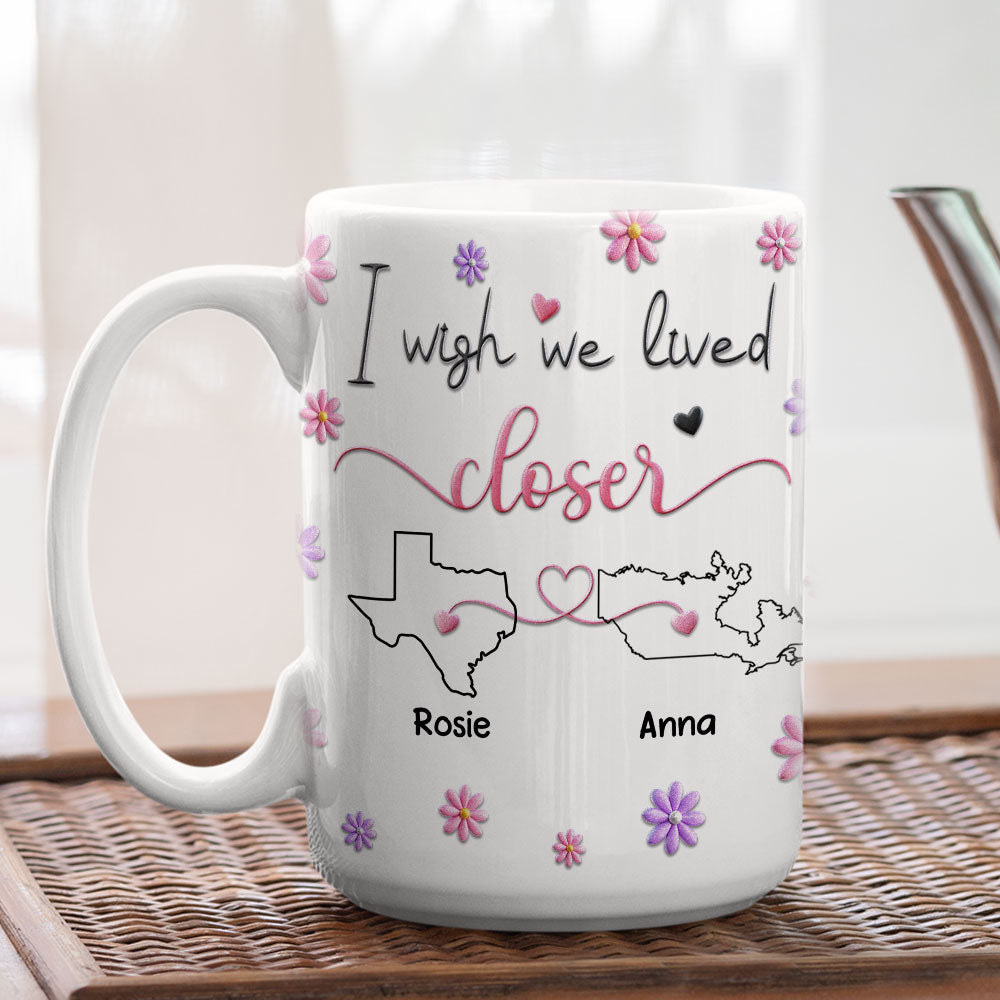Custom Best Friend, Christmas & Birthday Friendship Keepsake Gift • I Wish We Lived Closer Ver 2 - Personalized 3D Inflated Effect Mug