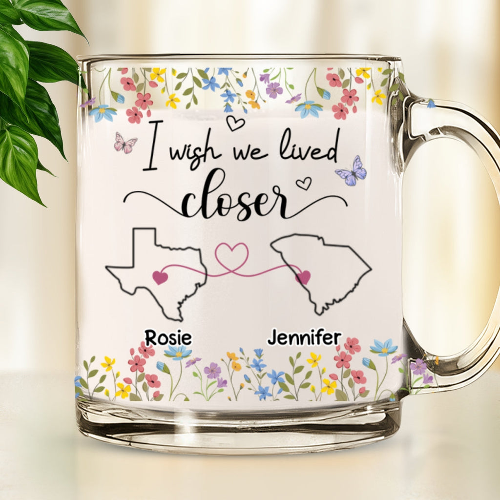 Custom Best Friend, Christmas & Birthday Friendship Keepsake Gift • I Wish We Lived Closer Floral Version - Personalized Glass Mug