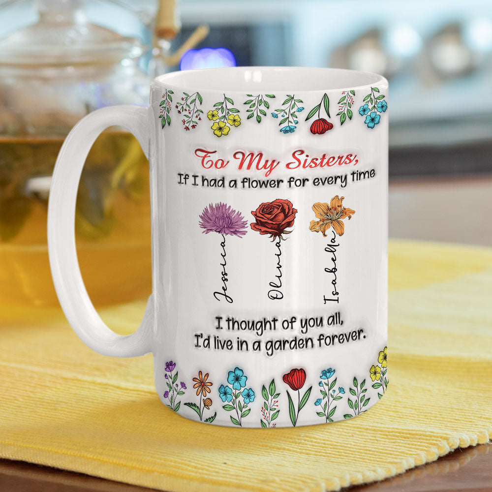 Custom Name & Birth Flower Birthday, Christmas Gift for Sister • My Garden Grows With Sisters - Personalized 3D Inflated Effect Mug