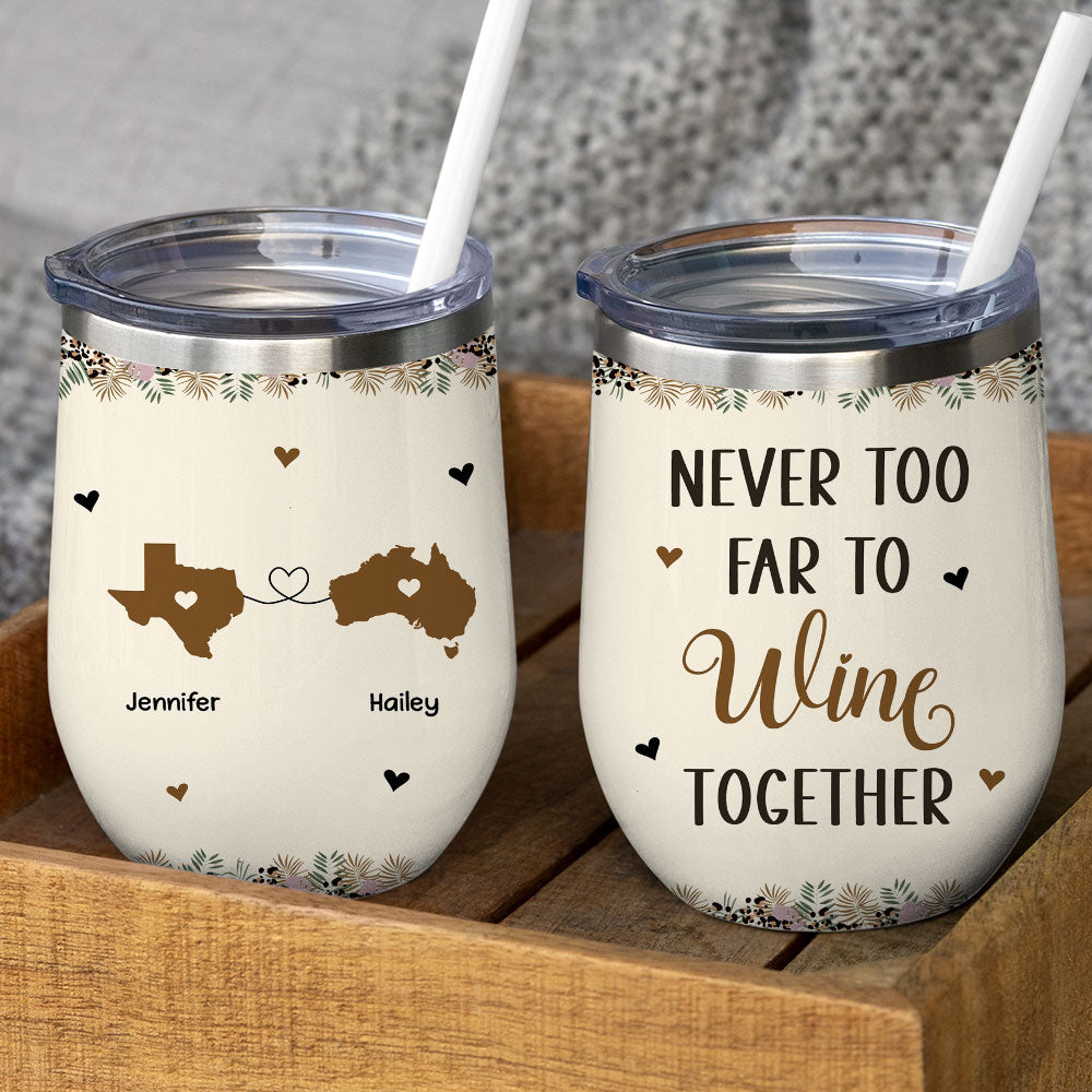 Custom Christmas Birthday Gifts For Best Friend • Never Too Far To Wine Together - Personalized Wine Tumbler
