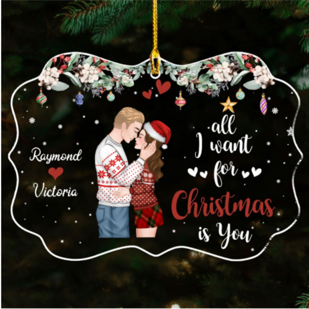 Custom Couple Christmas Ornament, Anniversary Gift •  All I Want For Christmas Is You - Personalized Acrylic Ornament