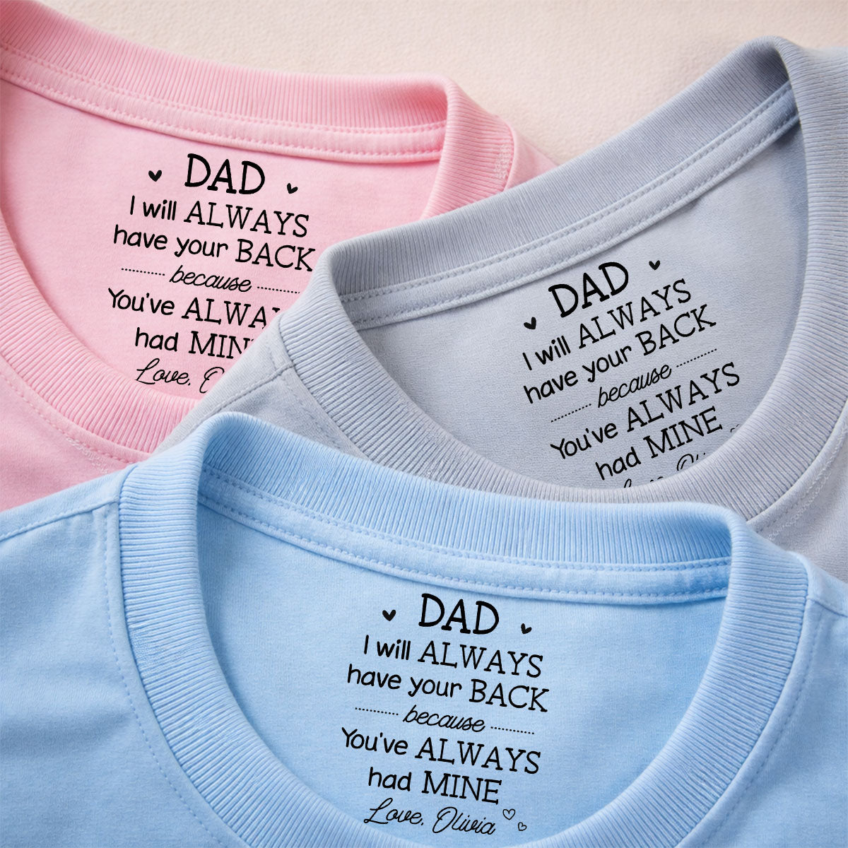 Custom Father's Day, Special Gift for Dad & Grandpa • Always Have Your Back Dad - Personalized Inside Neck Print T-Shirt