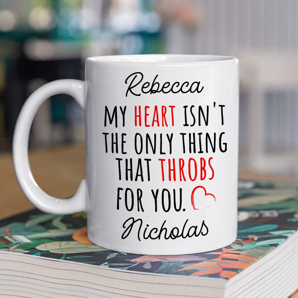 Custom Anniversary Keepsake Gifts For Couple • My Heart Is Not The Only Thing That Throbs For You - Personalized Coffee Mug