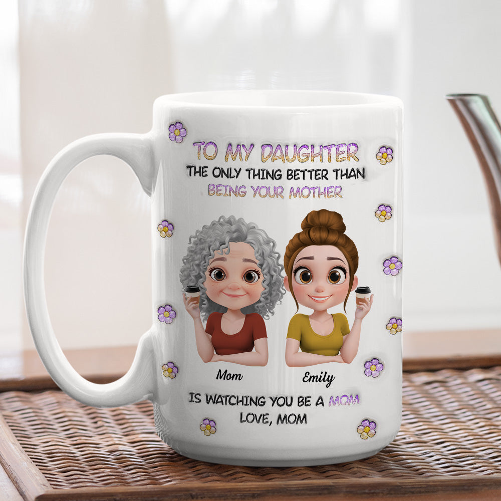 Custom Christmas & Birthday Gift for Daughter • The Only Thing Better Than Being Your Mother Cartoon - Personalized 3D Inflated Effect Mug