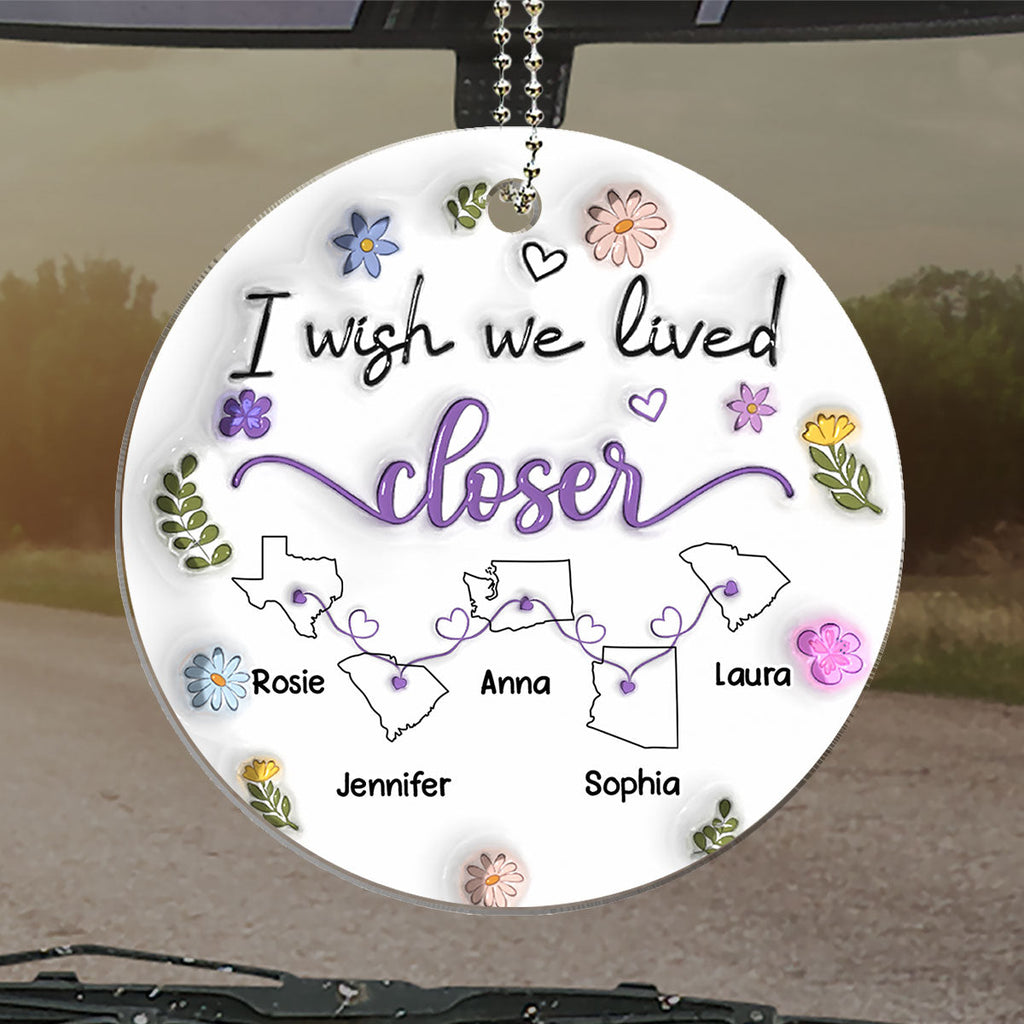 I Wish We Lived Closer - Personalized 3D Inflated Effect Car Ornament