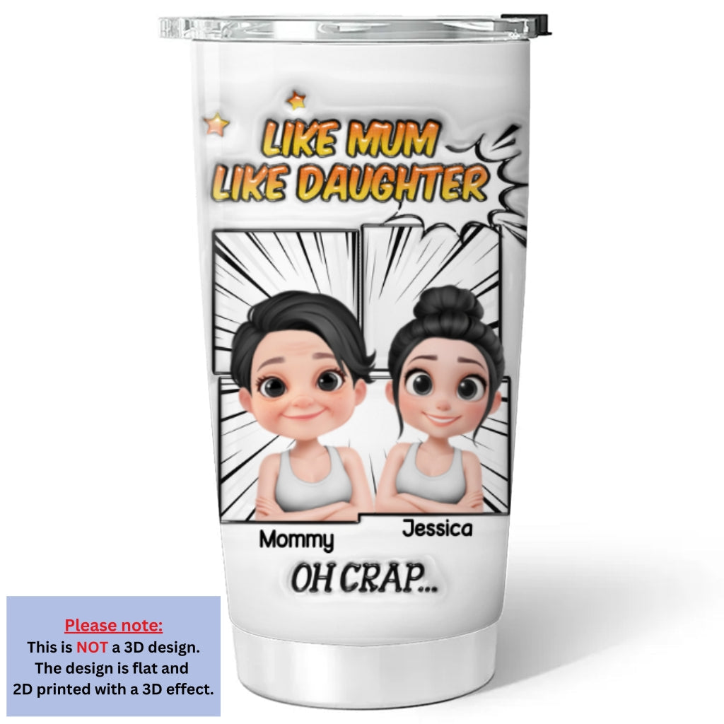 Custom Mother's Day Birthday Gifts For Mom • Like Mother Like Daughter - Personalized 3D Inflated Effect Tumbler
