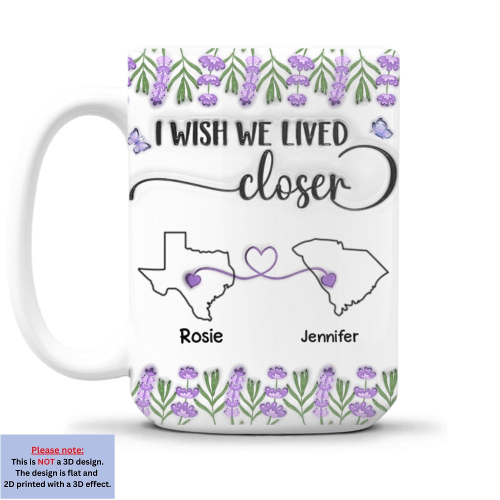 Custom Best Friend, Christmas & Birthday Friendship Keepsake Gift • I Wish We Lived Closer Lavender Flower - Personalized 3D Inflated Effect Mug