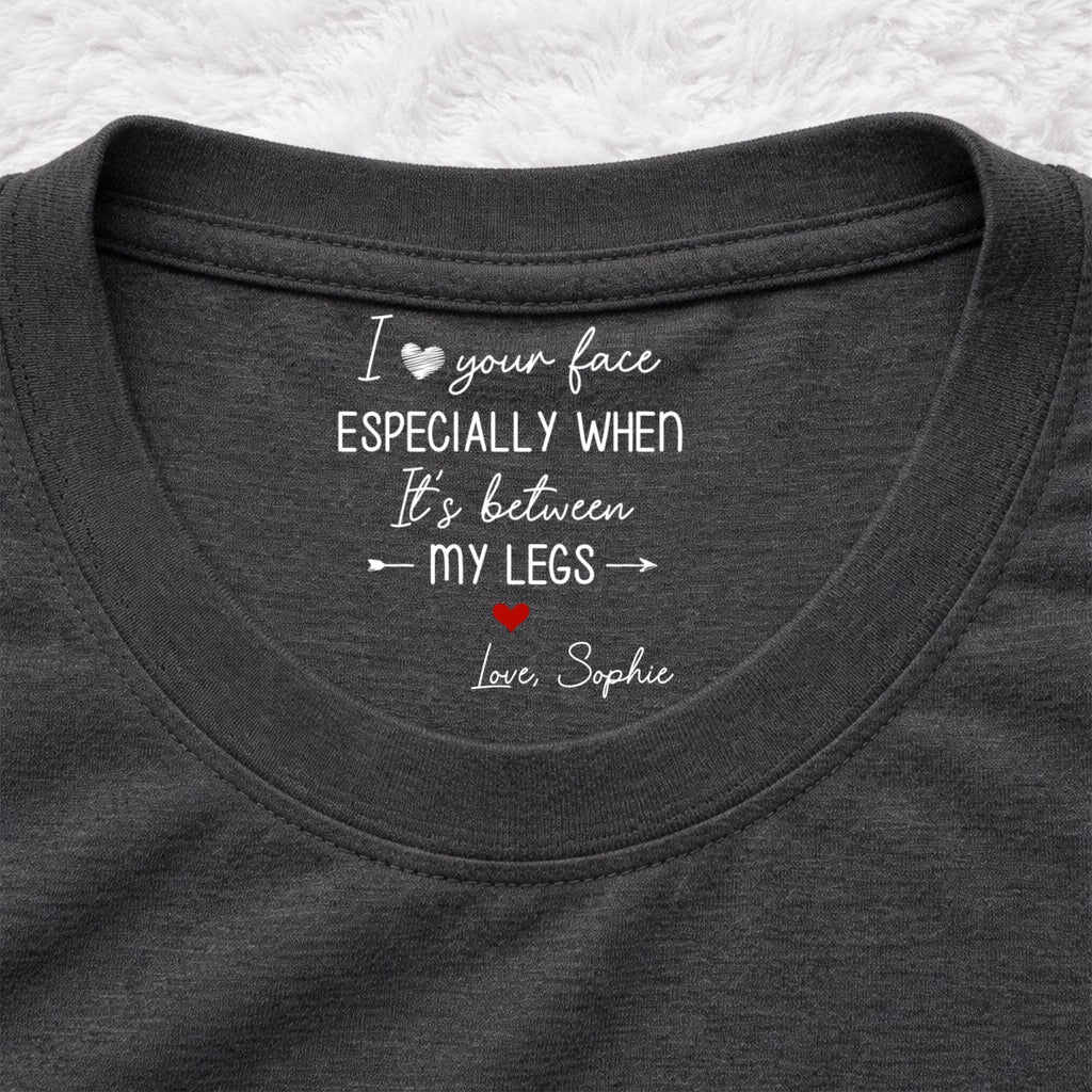 Custom Christmas Anniversary Keepsake Gifts For Husband • I Love Your Face - Personalized Inside Neck Print T-Shirt