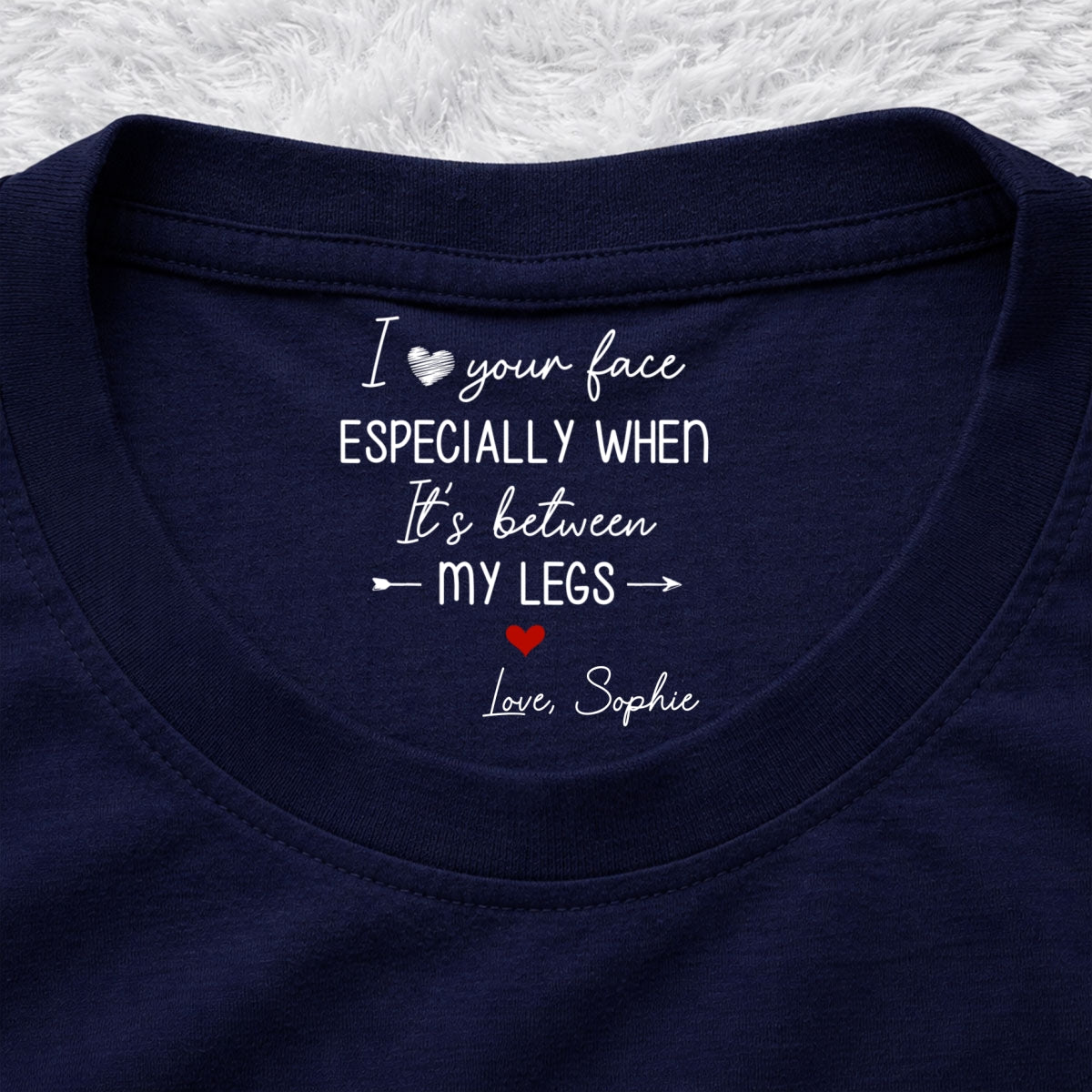 Custom Christmas Anniversary Keepsake Gifts For Husband • I Love Your Face - Personalized Inside Neck Print T-Shirt