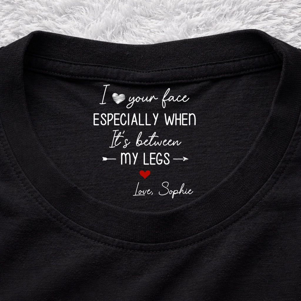 Custom Christmas Anniversary Keepsake Gifts For Husband • I Love Your Face - Personalized Inside Neck Print T-Shirt