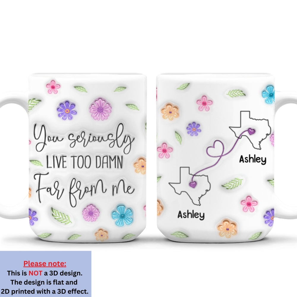 Custom Best Friend, Christmas & Birthday Friendship Keepsake Gift • You Seriously Need To Move Closer - Personalized 3D Inflated Effect Mug