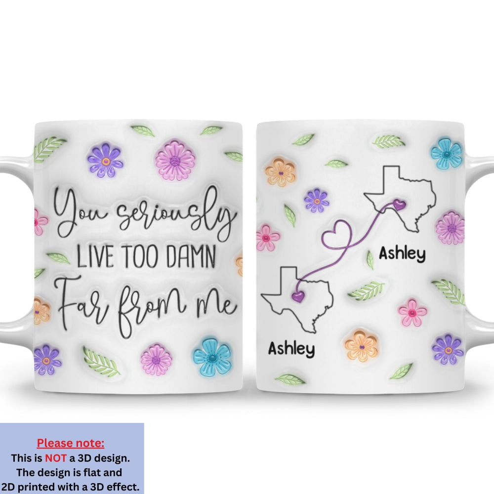 Custom Best Friend, Christmas & Birthday Friendship Keepsake Gift • You Seriously Need To Move Closer - Personalized 3D Inflated Effect Mug