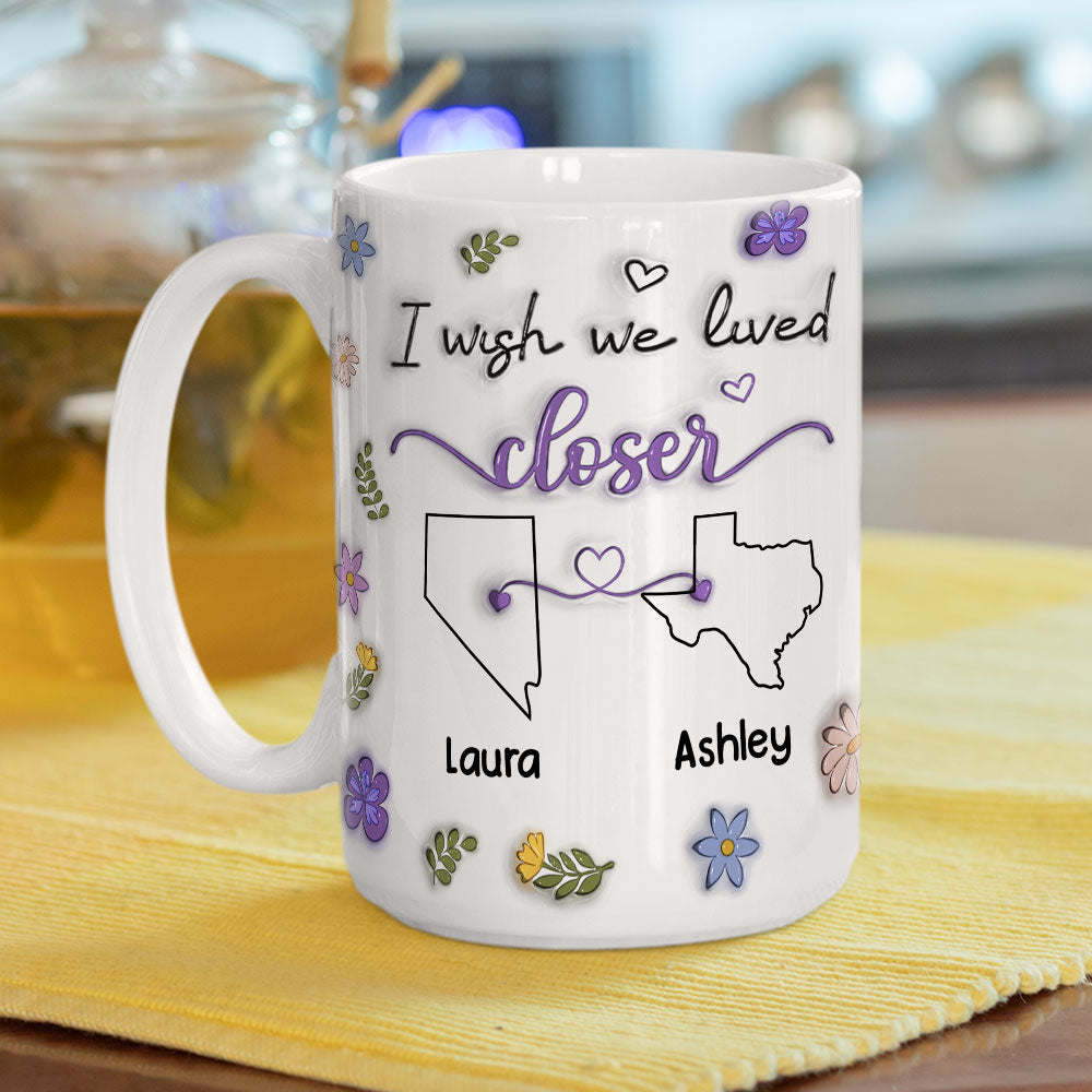 Custom Best Friend, Christmas & Birthday Friendship Keepsake Gift • I Wish We Lived Closer - Personalized 3D Inflated Effect Mug