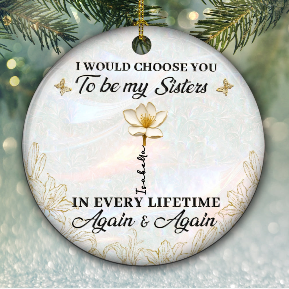 Custom Sister Christmas Ornament •  Always Choose You - Personalized Ceramic Ornament