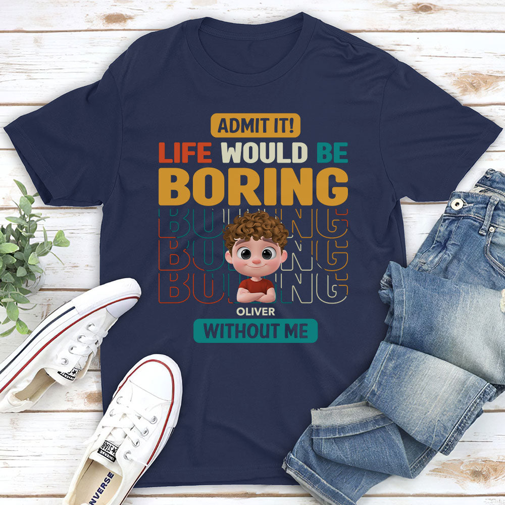 Custom Father's Day, Special Gift for Dad & Grandpa • Life Would Be Boring Without Us - Personalized Shirt