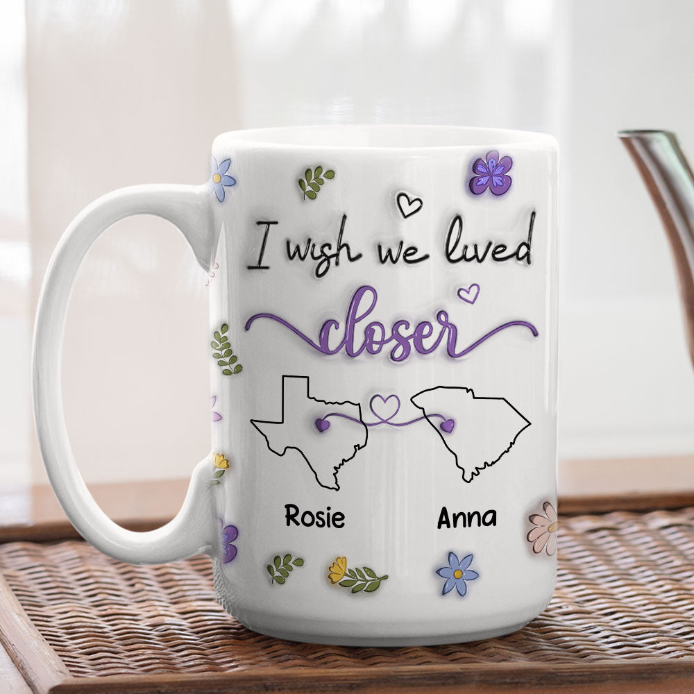 Custom Best Friend, Christmas & Birthday Friendship Keepsake Gift • I Wish We Lived Closer - Personalized 3D Inflated Effect Mug