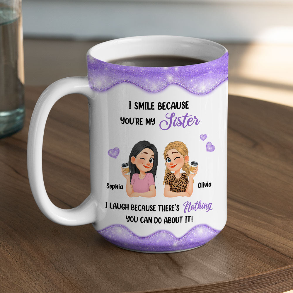 Custom Christmas & Birthday Gift For Sister • Laugh Because Of You Sister - Personalized Coffee Mug