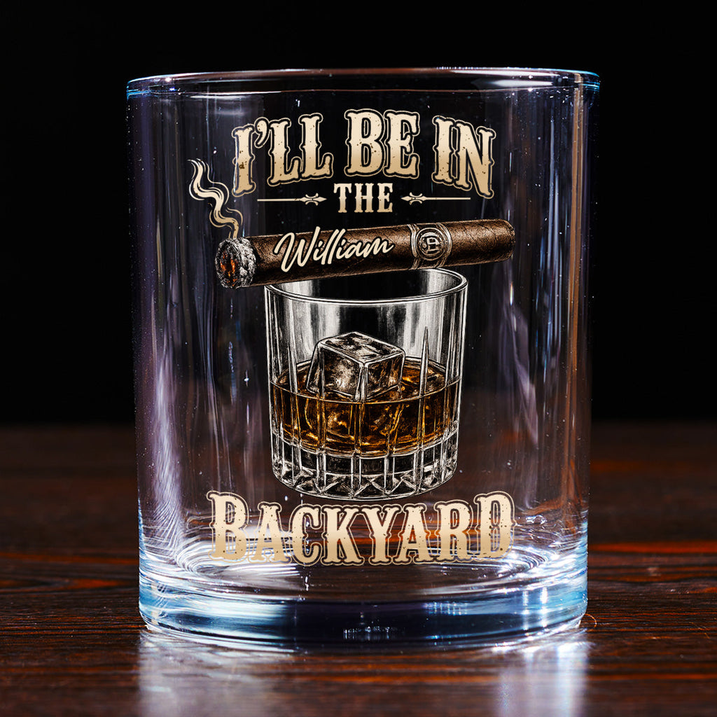 Custom Christmas Birthday Drinkware Gifts for Dad • I Will Be In The Backyard - Personalized Whiskey Glass