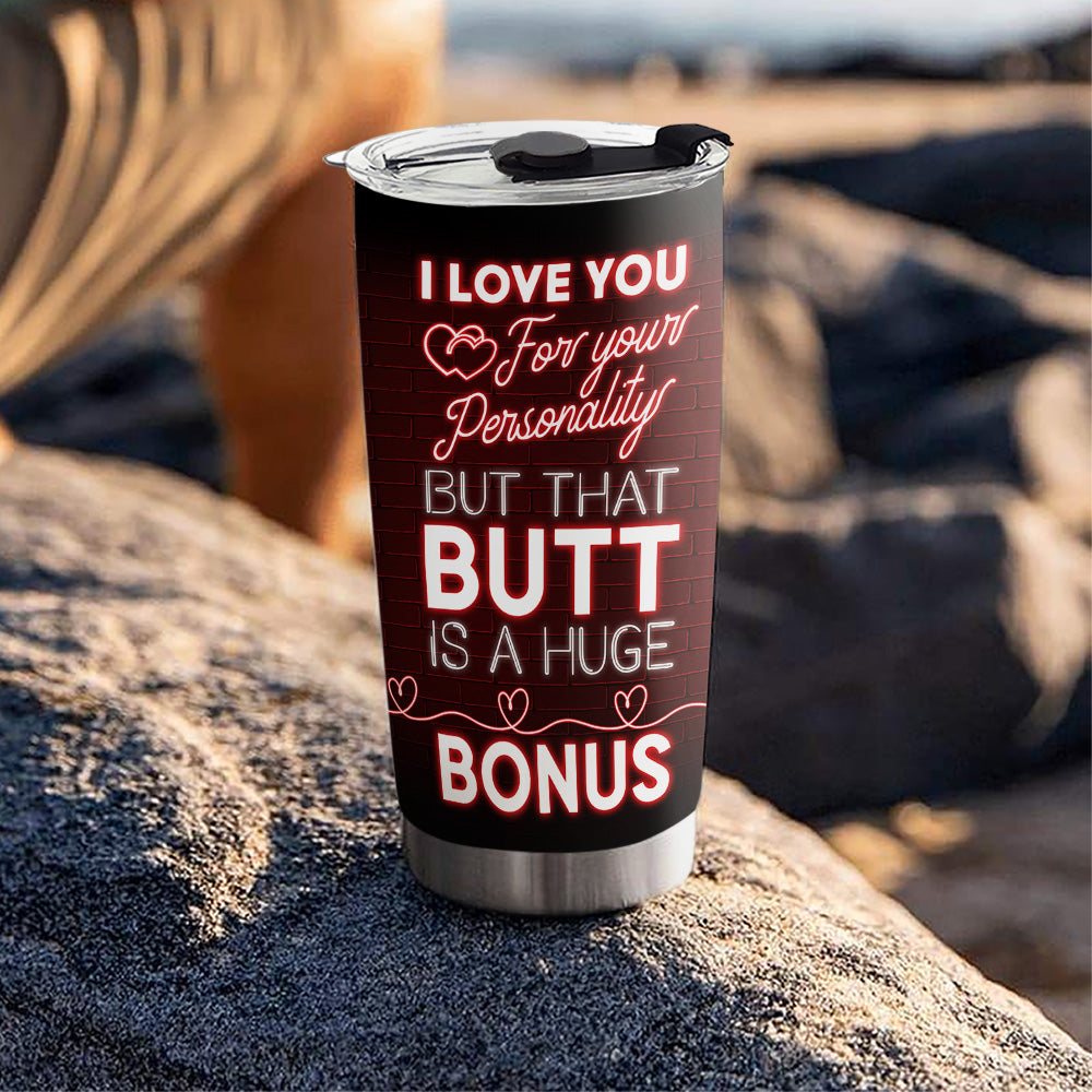 I Love You And Your Butt - Personalized Tumbler