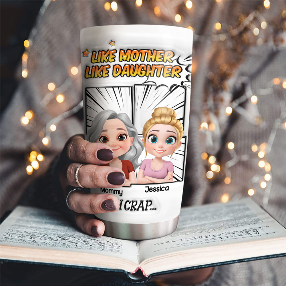 Custom Mother's Day Birthday Gifts For Mom • Like Mother Like Daughter - Personalized 3D Inflated Effect Tumbler