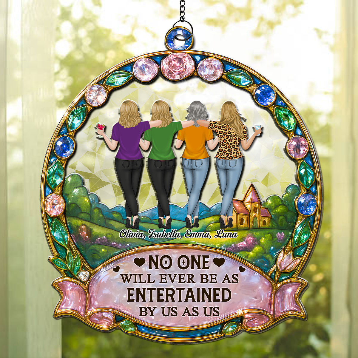 Custom Best Friend Hanging Decor, Friendship Birthday Gifts • No One Will Ever Be As Entertained By Us As Us - Personalized Suncatcher