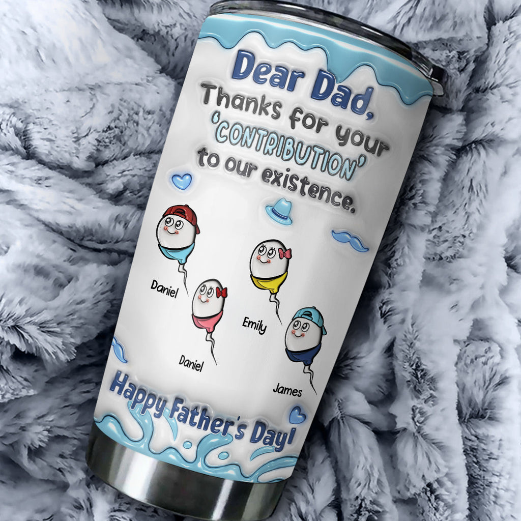 Custom Father's Day Birthday Gifts For Dad • Thanks For The Contribution - Personalized 3D Inflated Effect Tumbler