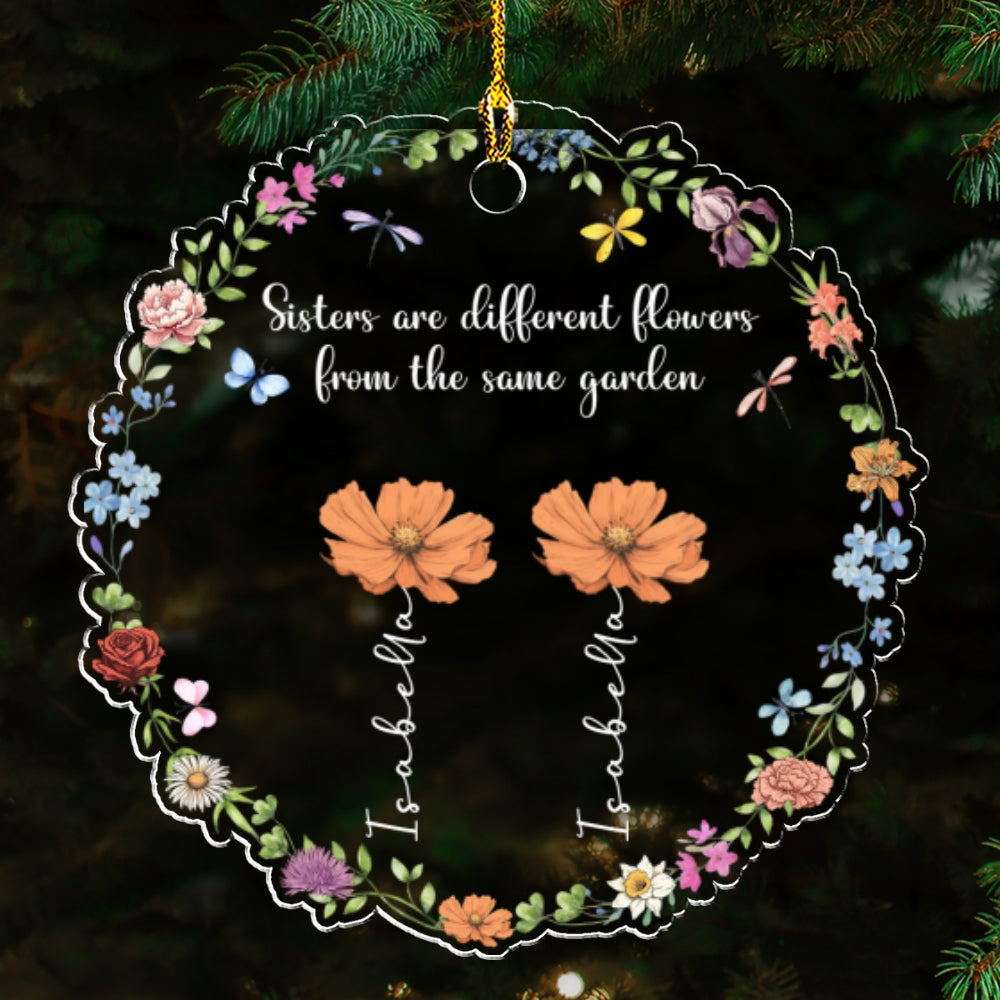 Custom Sister Christmas Ornament •  Sisters Are Different Flowers From The Same Garden - Personalized Acrylic Ornament