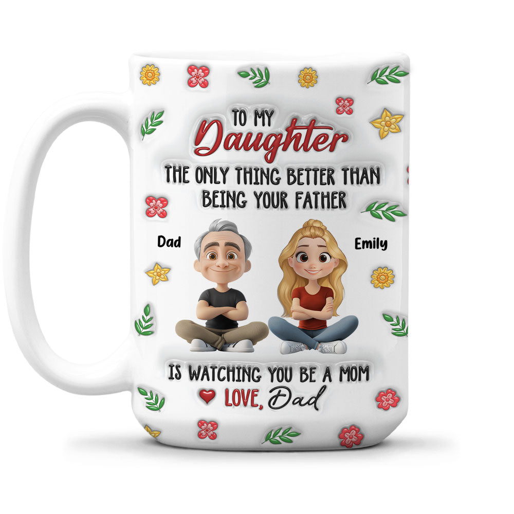 Custom Mother's Day Gift for Daughter • Proud To Be Your Dad - Personalized 3D Inflated Effect Mug