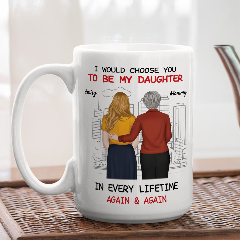 Custom Christmas & Birthday Gift for Daughter • Always Choose You Mom And Beautiful Daughter - Personalized Coffee Mug