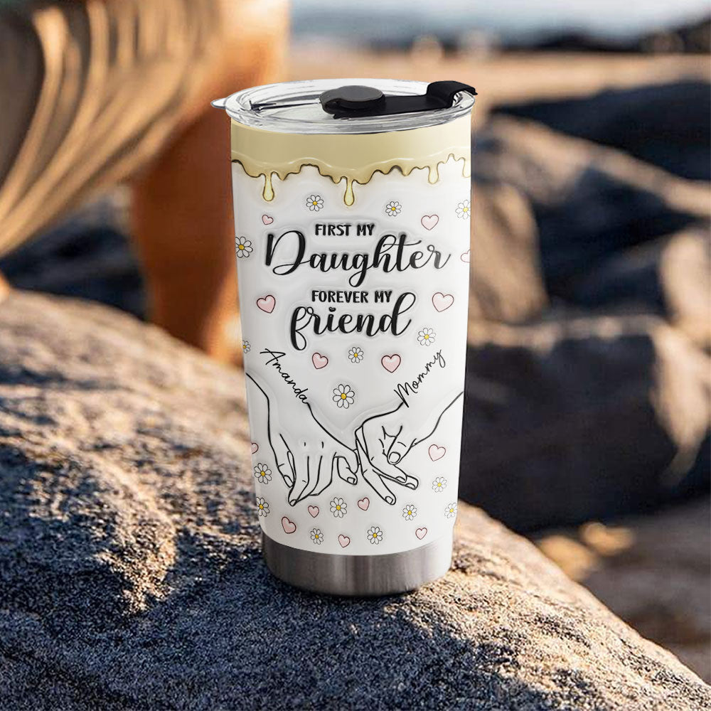 Custom Christmas Birthday Gifts For Daughter • First My Daughter Forever My Friend - Personalized 3D Inflated Effect Tumbler